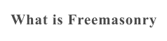 What is Freemasonry
