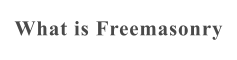 What is Freemasonry